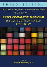 Ebooks for men free download The American Psychiatric Association Publishing Textbook of Psychosomatic Medicine and Consultation-Liaison Psychiatry