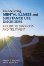 Co-occurring Mental Illness and Substance Use Disorders: A Guide to Diagnosis and Treatment