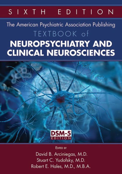 The American Psychiatric Publishing Textbook of Neuropsychiatry and Behavioral Neuroscience