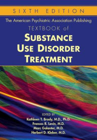 The American Psychiatric Association Publishing Textbook of Substance Use Disorder Treatment