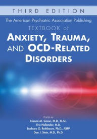 Title: The American Psychiatric Association Publishing Textbook of Anxiety, Trauma, and OCD-Related Disorders / Edition 3, Author: Naomi Simon MD MSc