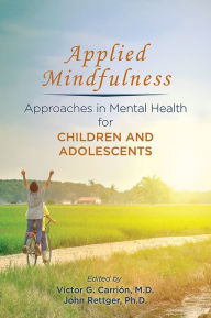 Title: Applied Mindfulness: Approaches in Mental Health for Children and Adolescents, Author: Victor G. Carrión MD