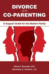 Title: Divorce and Co-parenting: A Support Guide for the Modern Family, Author: Elissa P. Benedek MD