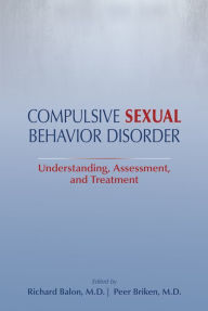 Title: Compulsive Sexual Behavior Disorder: Understanding, Assessment, and Treatment, Author: Richard Balon MD