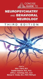 Title: Concise Guide to Neuropsychiatry and Behavioral Neurology, Author: John J. Barry MD