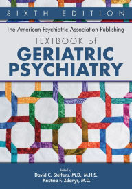 Title: The American Psychiatric Association Publishing Textbook of Geriatric Psychiatry, Author: David C. Steffens MD MHS