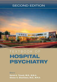 Title: Textbook of Hospital Psychiatry, Author: Harsh K. Trivedi MD MBA