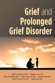 Title: Grief and Prolonged Grief Disorder, Author: Charles F. Reynolds III  MD