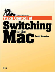 Title: Take Control of Switching to the Mac, Author: Scott Knaster