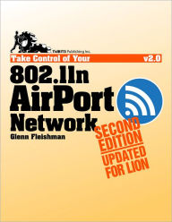 Title: Take Control of Your 802.11n AirPort Network, Author: Glenn Fleishman