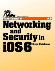 Title: Take Control of Networking & Security in iOS 6, Author: Glenn Fleishman