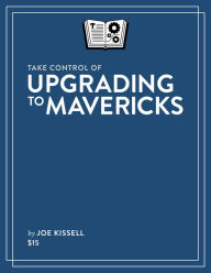 Title: Take Control of Upgrading to Mavericks, Author: Joe Kissell