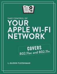 Title: Take Control of Your Apple Wi-Fi Network, Author: Glenn Fleishman