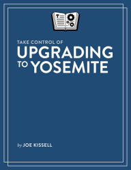 Title: Take Control of Upgrading to Yosemite, Author: Joe Kissell