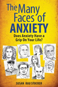 Title: The Many Faces of Anxiety: Does Anxiety Have a Grip on Your Life?, Author: Susan Rau Stocker