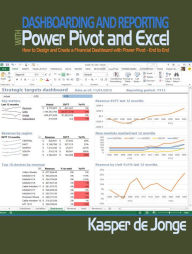 Title: Dashboarding and Reporting with Power Pivot and Excel: How to Design and Create a Financial Dashboard with PowerPivot - End to End, Author: Kasper de Jonge