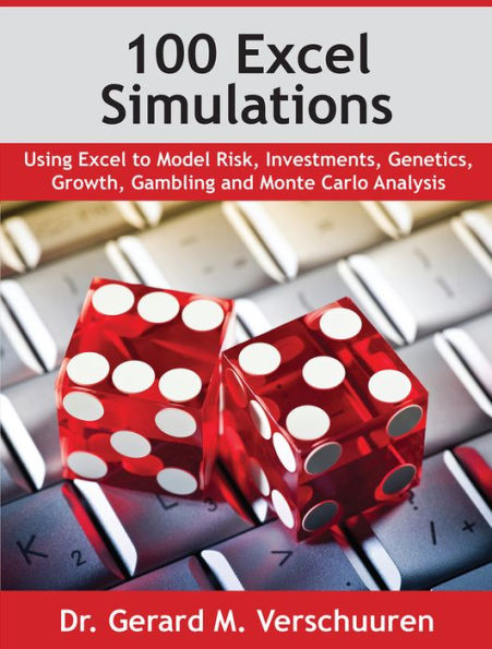 100 Excel Simulations: Using to Model Risk, Investments, Genetics, Growth, Gambling and Monte Carlo Analysis
