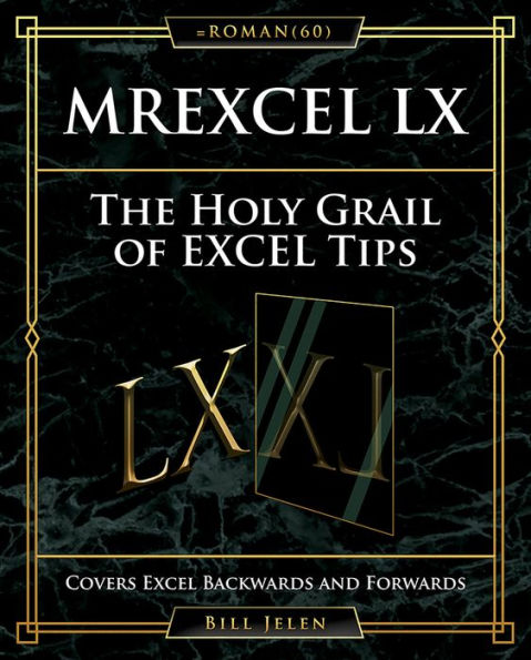 MrExcel LX The Holy Grail of Excel Tips: Covers Backwards and Forwards