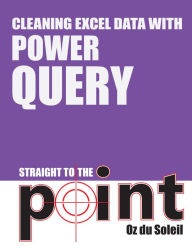 Title: Cleaning Excel Data With Power Query Straight to the Point, Author: Oz du Soleil