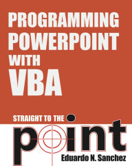 Title: Programming PowerPoint With VBA Straight to the Point, Author: Eduardo N Sanchez