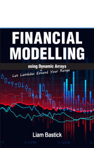 Title: Financial Modelling using Dynamic Arrays: Let Lambdas Extend Your Range, Author: Liam Bastick