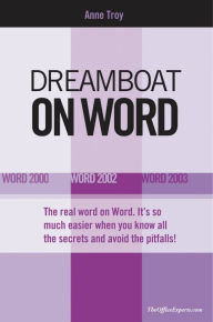 Title: Dreamboat on Word: Word 2000, Word 2002, Word 2003, Author: Anne Troy