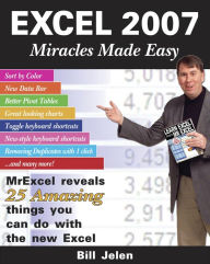 Title: Excel 2007 Miracles Made Easy: Mr. Excel Reveals 25 Amazing Things You Can Do with the New Excel, Author: Bill Jelen