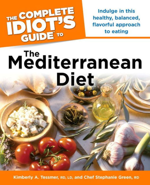 The Complete Idiot's Guide to the Mediterranean Diet: Indulge in This Healthy, Balanced, Flavored Approach to Eating