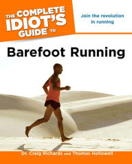 Title: The Complete Idiot's Guide to Barefoot Running, Author: Dr. Craig Richards