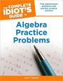 The Complete Idiot's Guide to Algebra Practice Problems