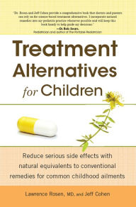 Title: Treatment Alternatives for Children: Reduce Serious Side Effects with Natural Equivalents to Conventional Remedies fo, Author: Lawrence Rosen