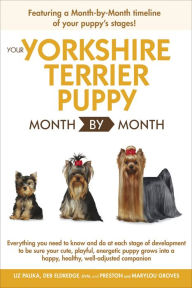 Title: Your Yorkshire Terrier Puppy Month by Month: Everything You Need to Know at Each Stage of Development, Author: Debra Eldredge DVM