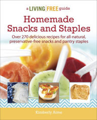 Title: Homemade Snacks & Staples, Author: Kimberly Aime