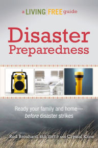 Title: Disaster Preparedness: A Living Free Guide, Author: Rod Brouhard