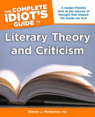 Title: The Complete Idiot's Guide to Literary Theory and Criticism, Author: Steven J. Venturino PhD