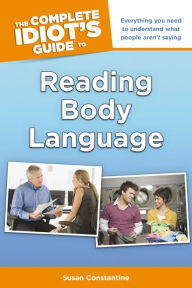 Title: The Complete Idiot's Guide to Reading Body Language: Everything You Need to Understand What People Aren't Saying, Author: Susan Constantine