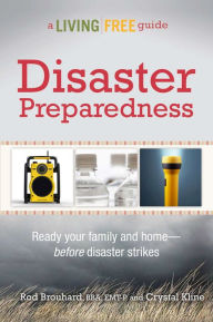 Title: Disaster Preparedness: Ready Your Family and Home-Before Disaster Strikes, Author: Rod Brouhard EMT-P