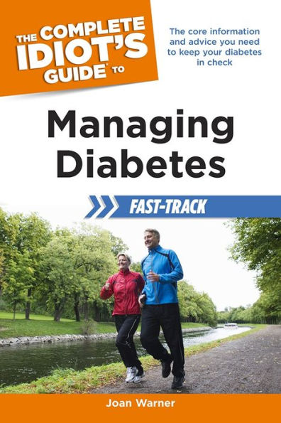 The Complete Idiot's Guide to Managing Diabetes Fast-Track: The Core Information and Advice You Need to Keep Your Diabetes in Check