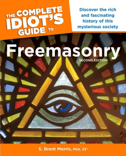 The Complete Idiot's Guide to Freemasonry, 2nd Edition: Discover the Rich and Fascinating History of This Mysterious Society