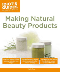 Ebook mobile phone free download Idiot's Guides: Making Natural Beauty Products