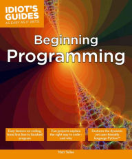 Title: Beginning Programming: Easy Lessons on Coding, from First Line to Finished Program, Author: Matt Telles