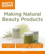 Making Natural Beauty Products: Over 250 Easy-to-Follow Makeup and Skincare Recipes