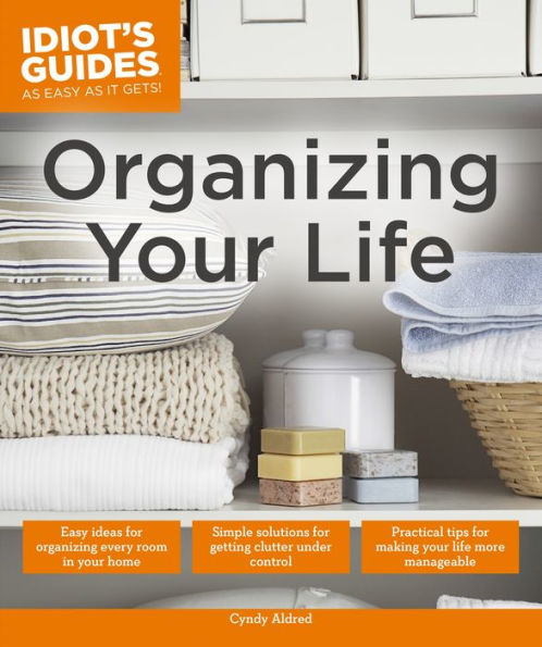 Organizing Your Life: Practical Tips for Making Your Life More Manageable