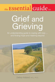 Title: The Essential Guide to Grief and Grieving, Author: Debra Holland MS