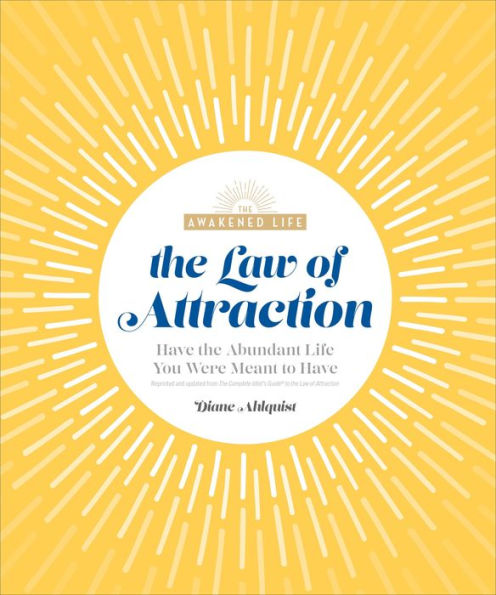 The Law of Attraction: Have the Abundant Life You Were Meant to Have