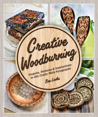 Title: Creative Woodburning: Projects, Patterns and Instruction to Get Crafty with Pyrography, Author: Bee Locke
