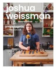 Title: Joshua Weissman: An Unapologetic Cookbook, Author: Joshua Weissman