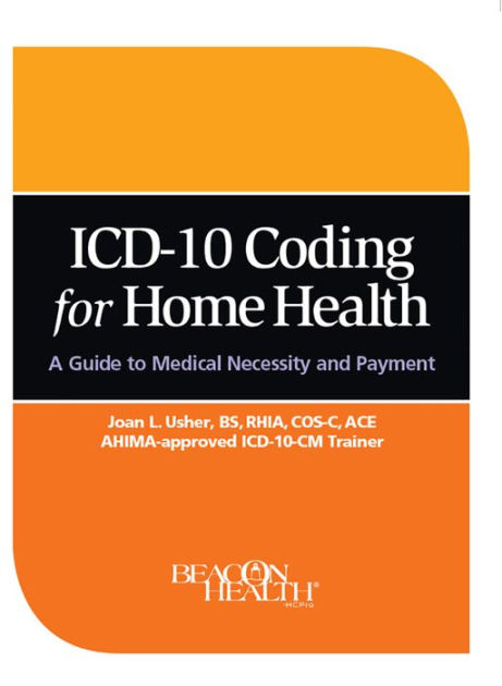 ICD-10 Coding for Home Health: A Guide to Medical Necessity and Payment ...