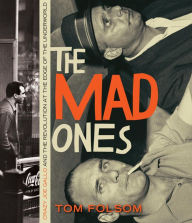 Title: The Mad Ones: Crazy Joe Gallo and the Revolution at the Edge of the Underworld, Author: Tom Folsom