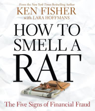 Title: How to Smell a Rat: The Five Signs of Financial Fraud, Author: Ken Fisher